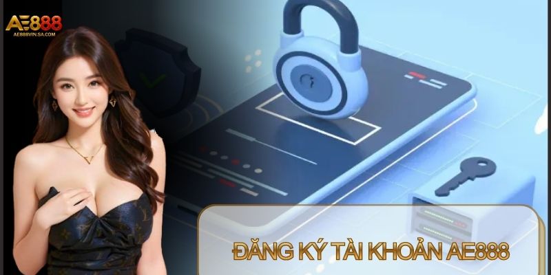 AE888 hỗ trợ tạo thành khoản nhanh chóng