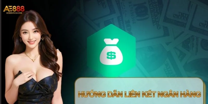 Hướng Dẫn Liên Kết Ngân Hàng An Toàn, Nhanh Chóng Tại AE888 Hướng Dẫn Liên Kết Ngân Hàng An Toàn, Nhanh Chóng Tại AE888
