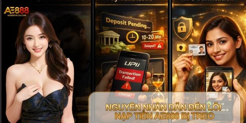 Lỗi nạp tiền AE888 bị treo xuất phát từ nhiều yếu tố